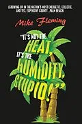 E-Book (epub) "It's Not the Heat, It's the Humidity, Stupid!" von Mike Fleming