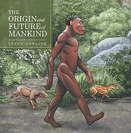 E-Book (epub) The Origin and Future of Mankind von Shaun Dowling