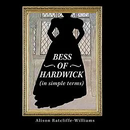 E-Book (epub) Bess of Hardwick (In Simple Terms) von Alison Ratcliffe-Williams