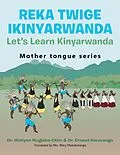 E-Book (epub) Reka Twige Ikinyarwanda Let's Learn Kinyarwanda von Mollynn Mugisha-Otim, Ernest Karuranga