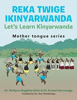 E-Book (epub) Reka Twige Ikinyarwanda Let's Learn Kinyarwanda von Mollynn Mugisha-Otim, Ernest Karuranga