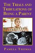 E-Book (epub) The Trials and Tribulations of Being a Parent von Pamela Thomas
