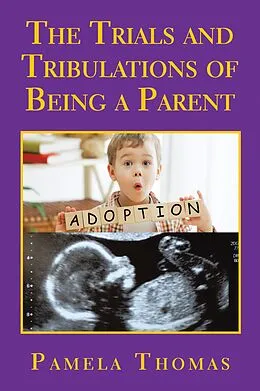 E-Book (epub) The Trials and Tribulations of Being a Parent von Pamela Thomas