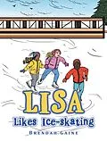 E-Book (epub) Lisa Likes Ice-Skating von Brendah Gaine