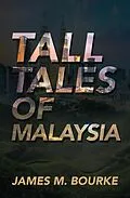 E-Book (epub) Tall Tales of Malaysia von James M. Bourke