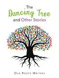 E-Book (epub) The Dancing Tree and Other Stories von Our Roots Writers