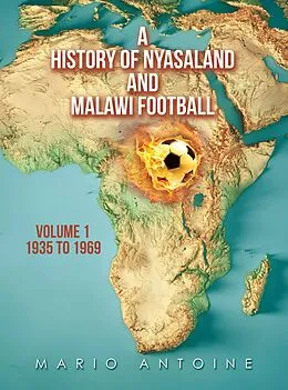 E-Book (epub) A History of Nyasaland and Malawi Football von Mario Antoine