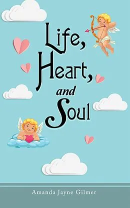 E-Book (epub) Life, Heart, and Soul von Amanda Jayne Gilmer