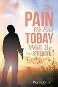E-Book (epub) The Pain We Feel Today Will Be Our Strength Tomorrow von Peter Cole