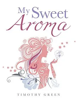 E-Book (epub) My Sweet Aroma von Timothy Green