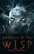 E-Book (epub) Chronicles of the Wisp von Joseph DuRand Jr.