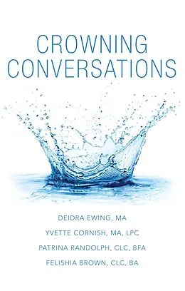 E-Book (epub) Crowning Conversations von Deidra Ewing M. A, Yvette Cornish M. A LPC, Patrina Randolph CLC BFA