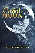 E-Book (epub) Orchid Moon von Alana Phillips