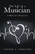 E-Book (epub) The Life of a Musician von Lennox A. Ferguson