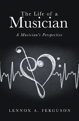 E-Book (epub) The Life of a Musician von Lennox A. Ferguson