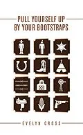 E-Book (epub) Pull Yourself up by Your Bootstraps von Evelyn Cross