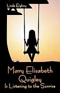 E-Book (epub) Mary Elisabeth Quigley Is Listening to the Sunrise von Linda Eighmy