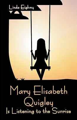 E-Book (epub) Mary Elisabeth Quigley Is Listening to the Sunrise von Linda Eighmy