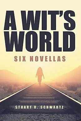 E-Book (epub) A Wit's World von Stuart R. Schwartz