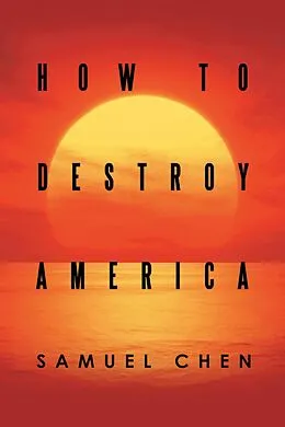 E-Book (epub) How to Destroy America von Samuel Chen