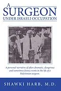 E-Book (epub) A Surgeon Under Israeli Occupation von Shawki Harb M. D.
