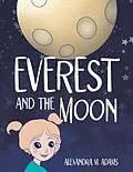 E-Book (epub) Everest and the Moon von Alexandra M. Adams