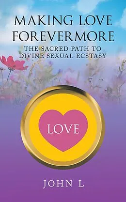 E-Book (epub) Making Love Forevermore von John L