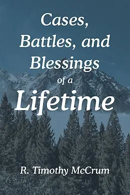 E-Book (epub) Cases, Battles, and Blessings of a Lifetime von R. Timothy McCrum