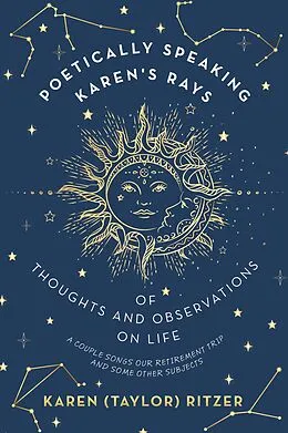 E-Book (epub) Poetically Speaking Karen's Rays of Thoughts and Observations on Life von Karen (Taylor) Ritzer