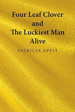 E-Book (epub) Four Leaf Clover and the Luckiest Man Alive von Patricia Apelt