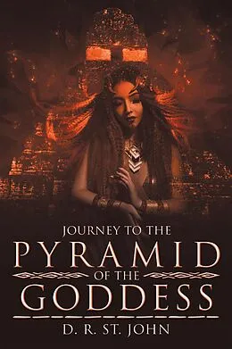 E-Book (epub) Journey to the Pyramid of the Goddess von D. R. St. John