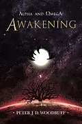 E-Book (epub) Alpha and Omega: Awakening von Peter J. D. Woodruff