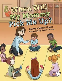 E-Book (epub) When Will My Mommy Pick Me Up? von Kathryn Miller-Unger
