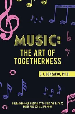 E-Book (epub) Music: the Art of Togetherness von B. J. Gonzalvo Ph. D.