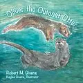 E-Book (epub) Oliver the Outcast Otter von Robert M. Givens