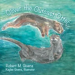 E-Book (epub) Oliver the Outcast Otter von Robert M. Givens