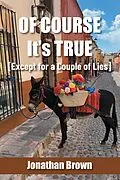 E-Book (epub) Of Course It's True [Except for a Couple of Lies] von Jonathan Brown