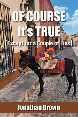 E-Book (epub) Of Course It's True [Except for a Couple of Lies] von Jonathan Brown