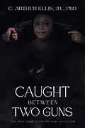 E-Book (epub) Caught Between Two Guns von C. Arthur Ellis Jr.