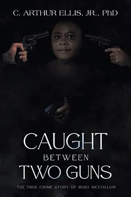E-Book (epub) Caught Between Two Guns von C. Arthur Ellis Jr.