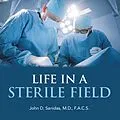 E-Book (epub) Life in a Sterile Field von John D. Sanidas M. D. F. A. C. S.