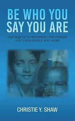 E-Book (epub) Be Who You Say You Are von Christie Y. Shaw