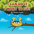 E-Book (epub) I Can Do It, I Can Fly! von Jeremy Jones