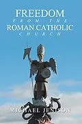 E-Book (epub) Freedom from the Roman Catholic Church von Michael Jenison