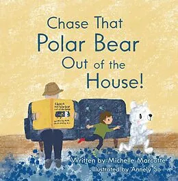 E-Book (epub) Chase That Polar Bear out of the House! von Michelle Marcotte
