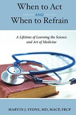 E-Book (epub) When to Act and When to Refrain von Marvin J. Stone MD MACP FRCP