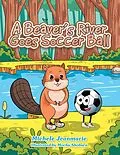 E-Book (epub) A Beaver's River Goes Soccer Ball von Michele Jeanmarie