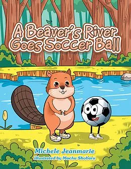 E-Book (epub) A Beaver's River Goes Soccer Ball von Michele Jeanmarie