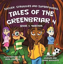 E-Book (epub) Soccer, Struggles and Superpowers: Tales of the Greenbriar 4 von Morgan Bridgers, Grant Bridgers