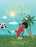E-Book (epub) Around the Globe Goes Soccer Ball von Michele Jeanmarie